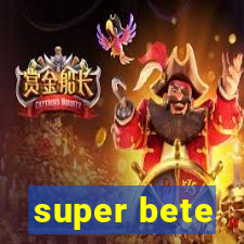 super bete